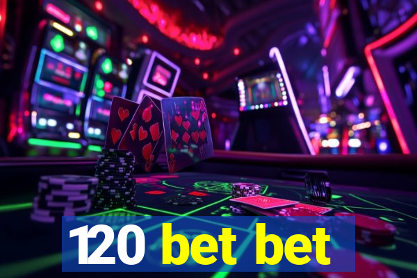 120 bet bet
